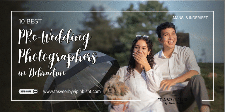 Best Pre-Wedding Photographer in Dehradun