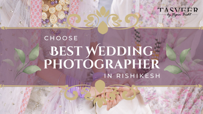 How to Choose Best Wedding Photographer in Rishikesh